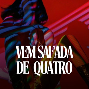 VEM SAFADA DE QUATRO