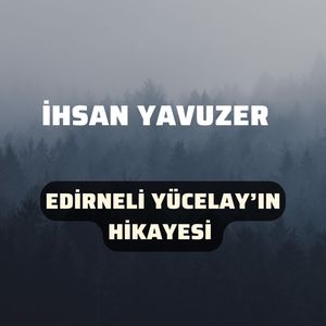 Edirne'li Yücelay'ın Hikayesi