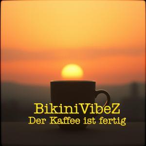 BikiniVibeZ (Der Kaffee ist fertig)