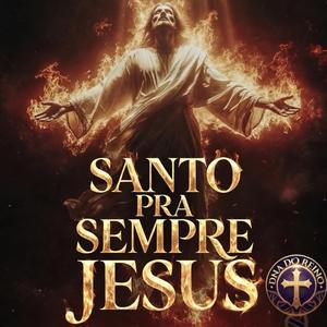 Santo pra Sempre Jesus