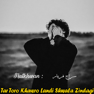 Tar Toro Khawro Landi Shwala Zindagi