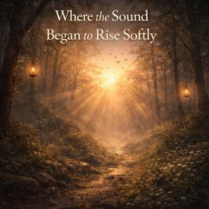 Where the Sound Began to Rise Softly