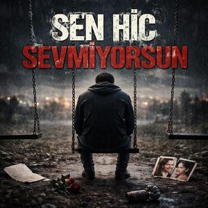 Sen Hiç Sevmiyorsun