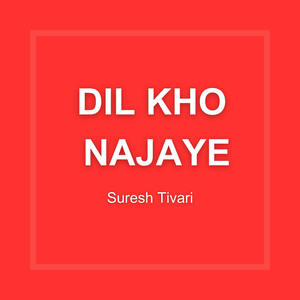 Dil Kho Najaye