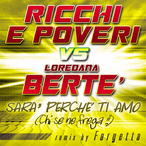 Sarà perché ti amo (Chi se ne frega!) [Ricchi E Poveri vs. Loredana Berté, Mafia Edit] [Fargetta Remix]