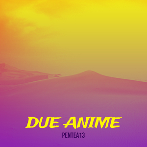 Due Anime