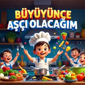 Büyüyünce Aşçı Olacağım