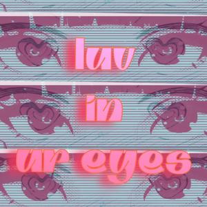 luv in ur eyes