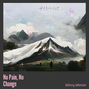 No Pain, no Change