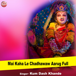 Mai Kaha Le Chadhawaw Aarug Full