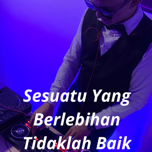 Sesuatu Yang Berlebihan Tidaklah Baik