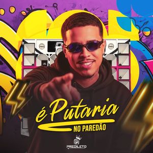 É Putaria no Paredão: Sua Filha no Paredao / Como Batendo Cara / Vou Comer e Ficar de Mal / Te Maceto Chama Meu Vulgo