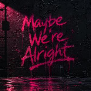 Maybe We're Alright (Bonus Track)