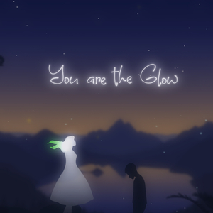 You Are the Glow