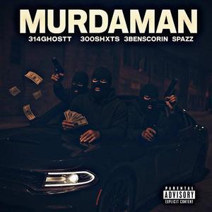 MURDAMAN (feat. 314Ghostt, 3benscorin & Spazz)