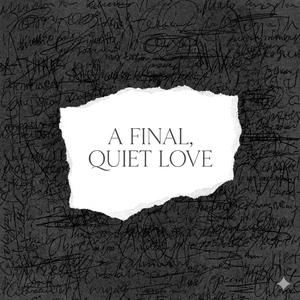 A Final, Quiet Love （终曲，寂静如歌）