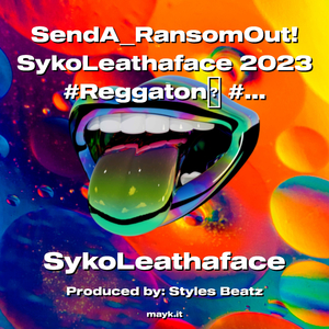 SendARansomOut! SykoLeathaface 2023 #Reggaton #s*** #Twerk #Grind #Win