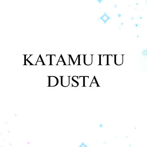 Katamu Itu Dusta