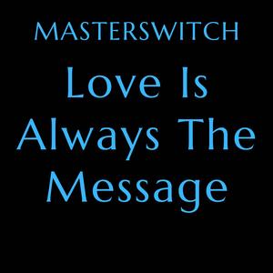 Love Is Always The Message