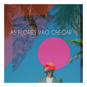 As Flores Vão Chegar
