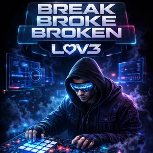 LOV3 (feat. Break Broke Broken)