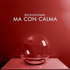 Rivoluzionari, ma con calma