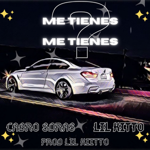 Me Tienes (?)