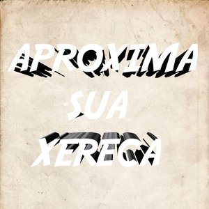 Aproxima Sua Xereca