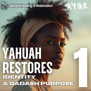 YAHUAH Restores Identity & Qadash Purpose