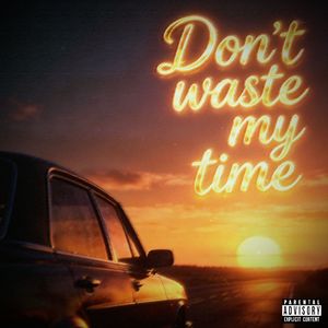 Don't waste my time