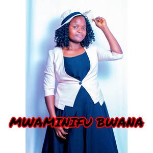 MWAMINIFU BWANA