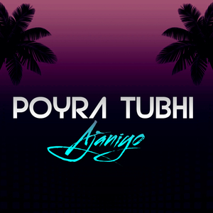 POYRA TUBHI AJANIYO