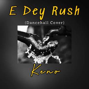 E Dey Rush (Dancehall Cover)