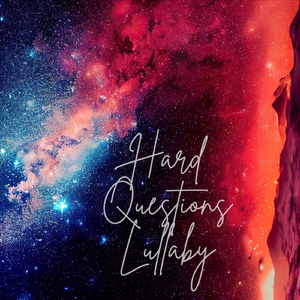 Hard Questions Lullaby