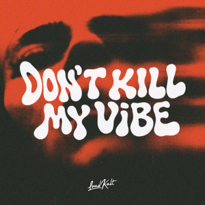 DON'T KILL MY VIBE