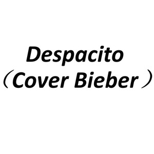Despacito（Cover Justin Bieber）