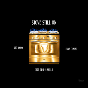 Stove Still On (feat. EBDB Cautro & EBDB Gaup a Mollie)