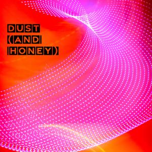 Dust (and Honey) (feat. Rabbit Junk)