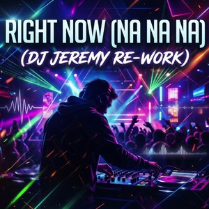 Right Now (Na Na Na) (Dj Jeremy Re-Work)
