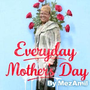 Everyday Mothers Day