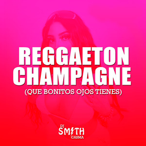Reggaeton Champagne (Que Bonitos Ojos Tienes) [Remix]