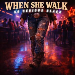 WHEN SHE WALK
