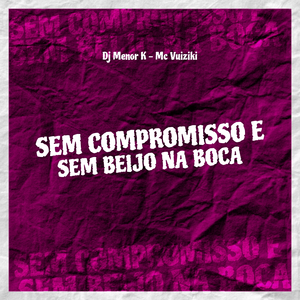 Sem Compromisso E Sem Beijo Na Boca