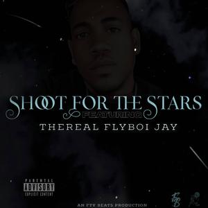 Shoot For The Stars (feat. TheReal FlyBoi Jay)