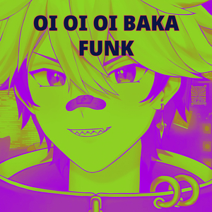 OI OI OI BAKA FUNK