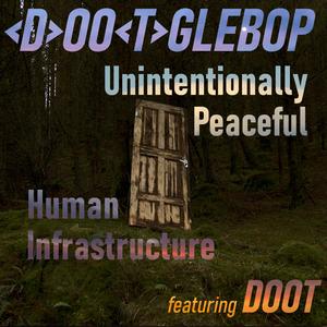 Unintentionally Peaceful (Human Infrastructure) (feat. DOOT)