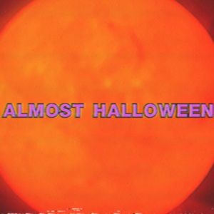 ALMOST HALLOWEEN