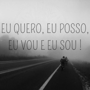 Eu Quero, Eu Posso, Eu Vou e Eu Sou !
