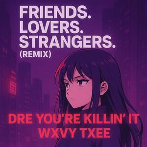 FRIENDS. LOVERS. STRANGERS. (feat. WXVY TXEE)