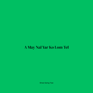 A May Nal Yar Ko Lom Tel